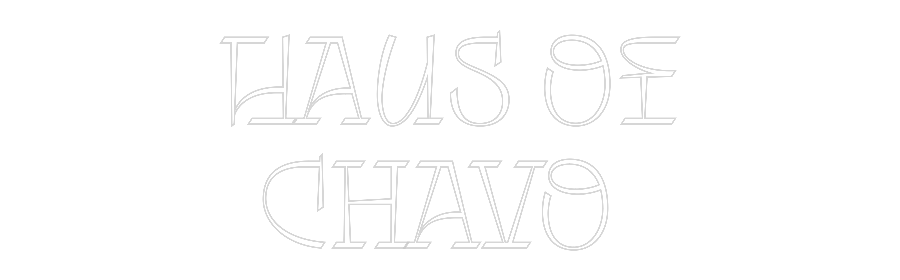 Custom Neon: Haus of
Chavo