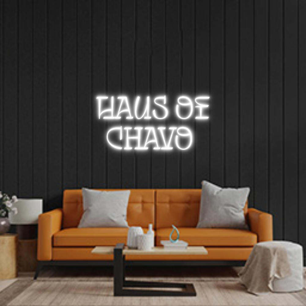 Custom Neon: Haus of
Chavo