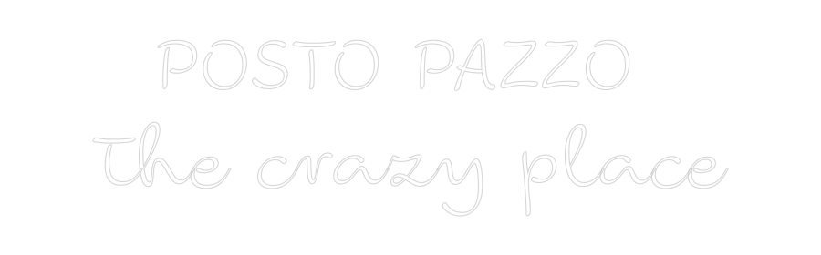 Custom Neon: POSTO PAZZO
...