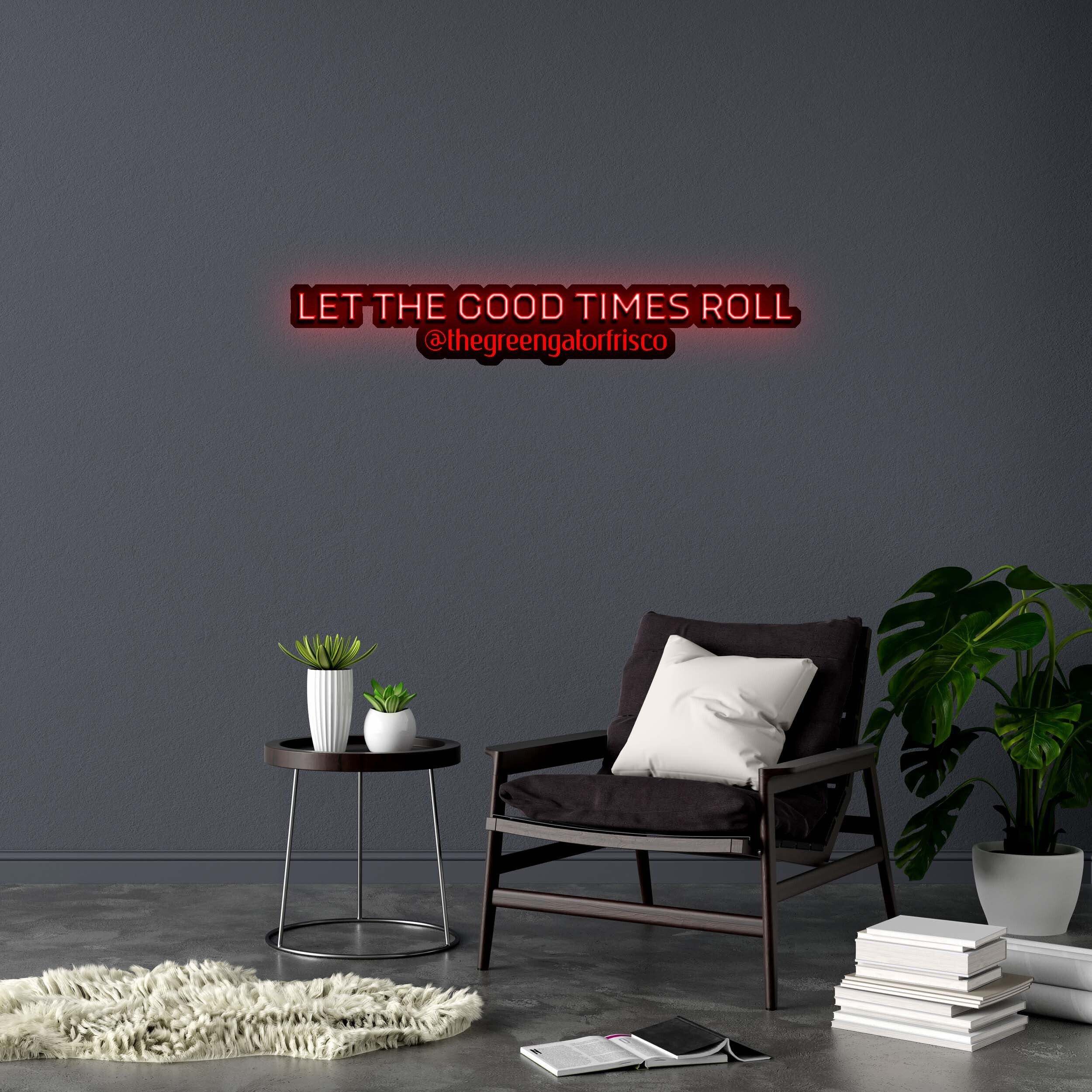 LET THE GOOD TIMES ROLL - Premium Neon Artwork