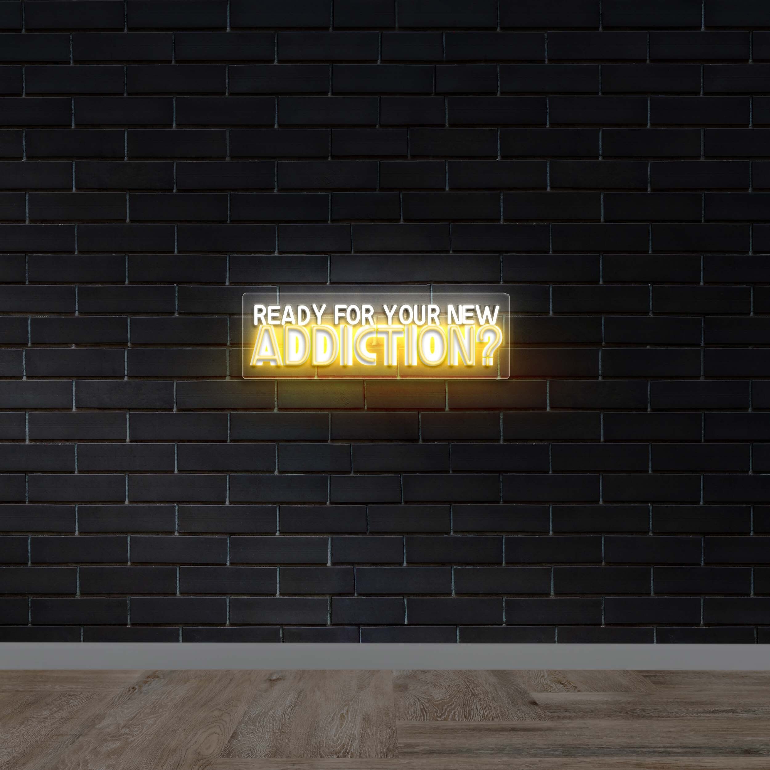 READY FOR YOUR NEW ADDICTION - Premium Neon Artwork