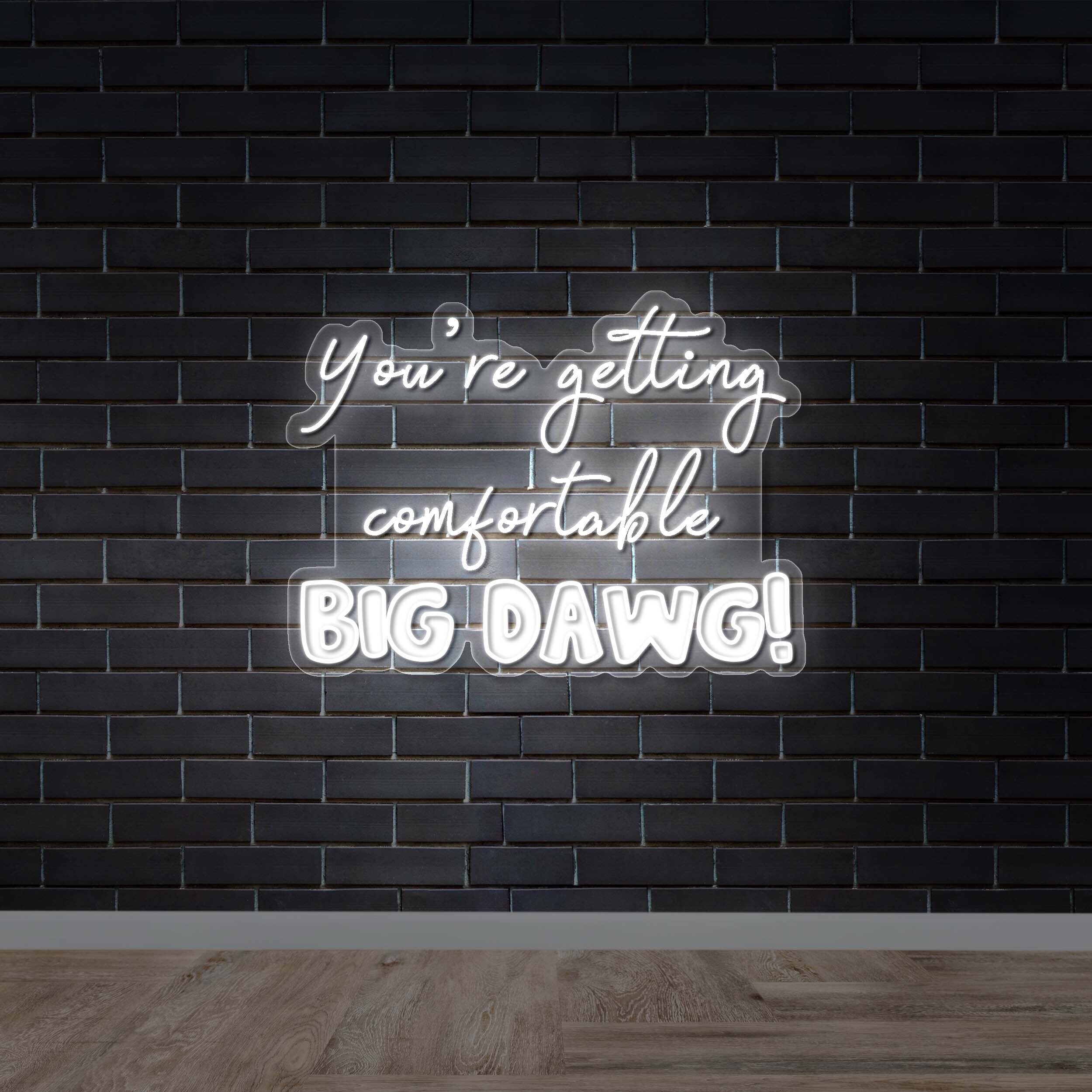 You’re getting comfortable BIG DAWG! - Premium Neon Artwork