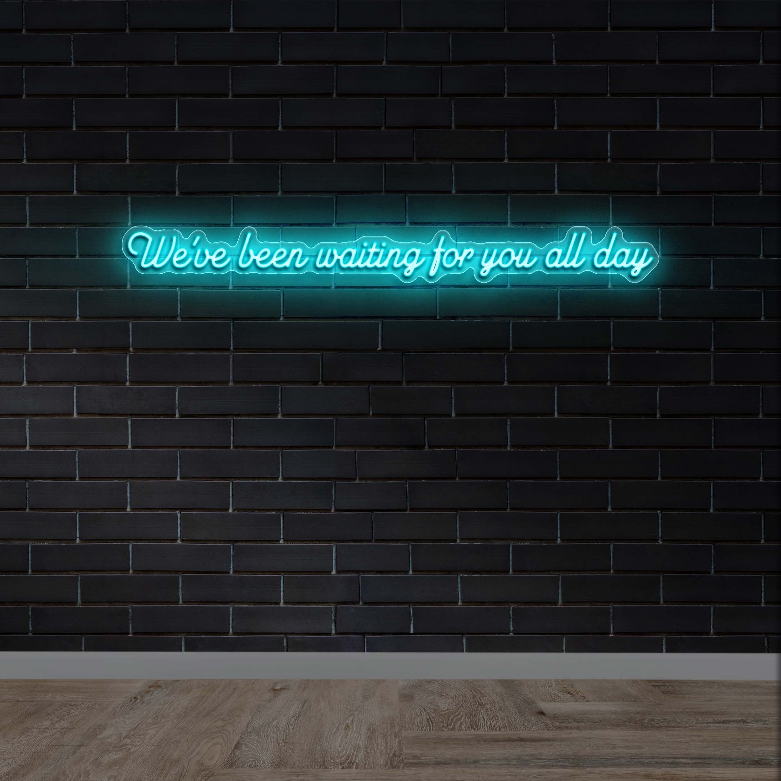 We've been waiting for you all day | 2nd Version - Premium Neon Artwork