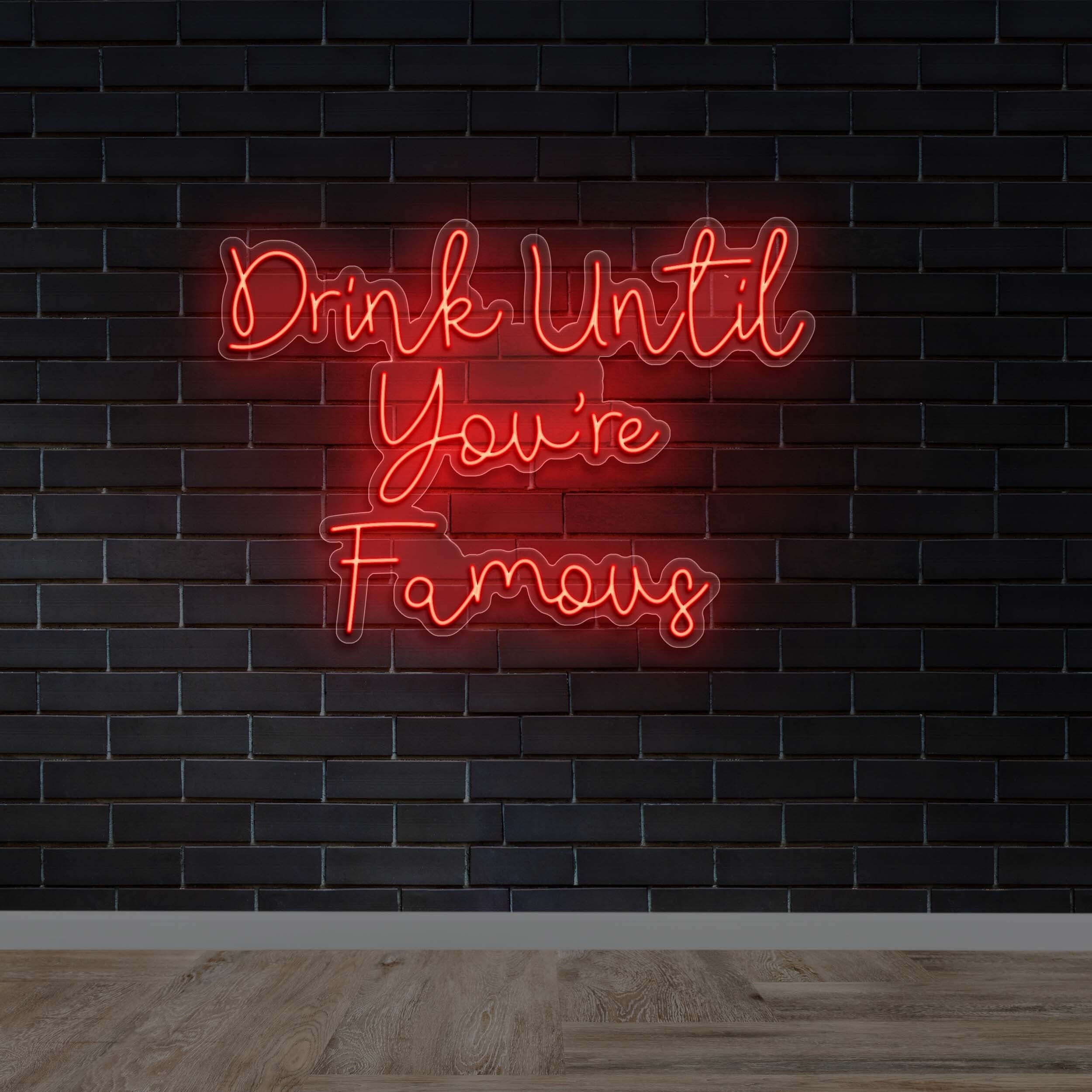 DRINK UNTIL YOU'RE FAMOUS - Premium Neon Artwork