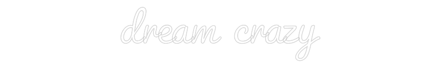 Custom Neon: dream crazy