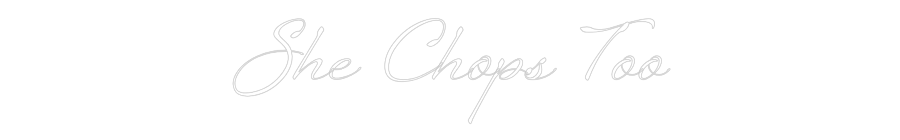 Custom Neon: She Chops Too