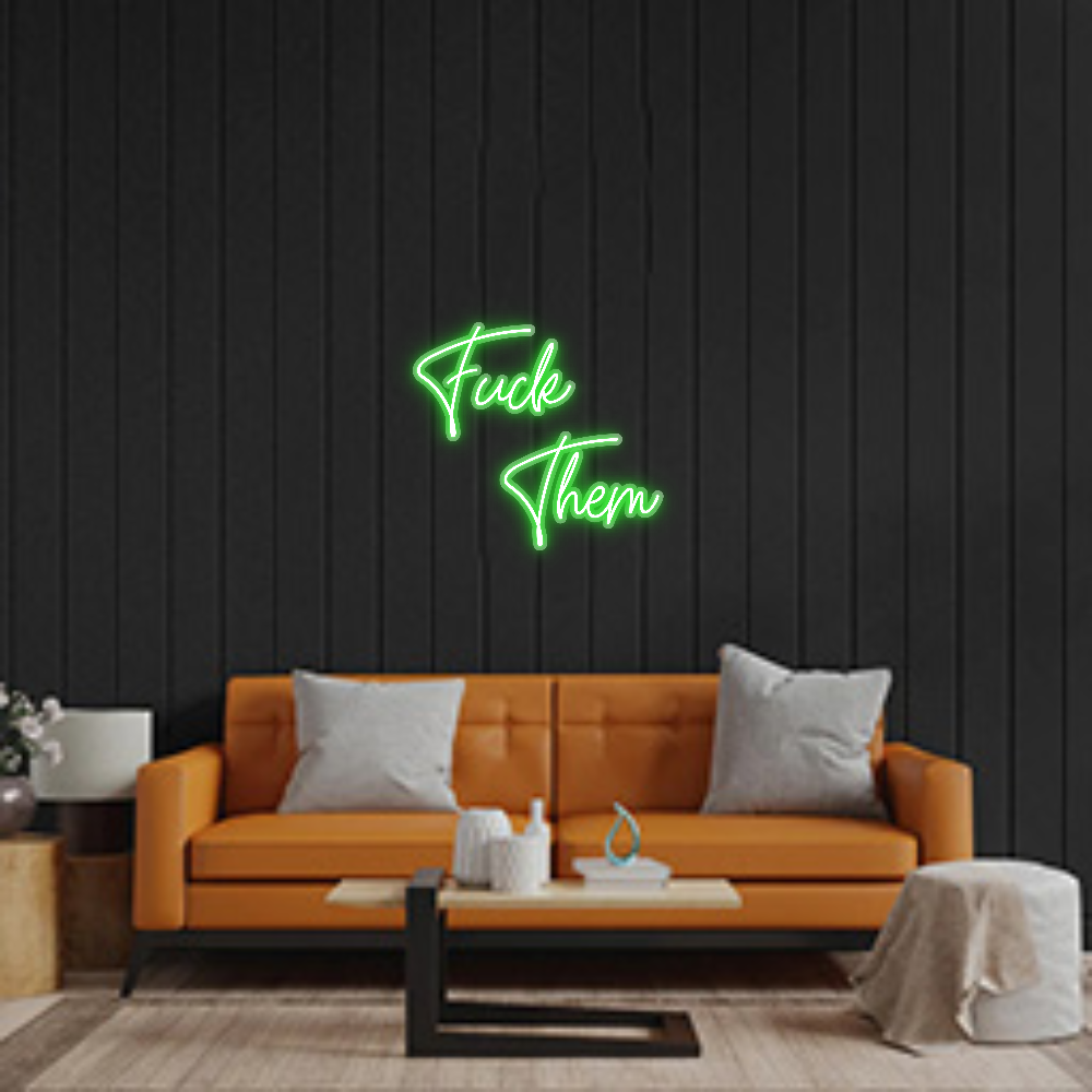 Custom Neon: Fuck
Them