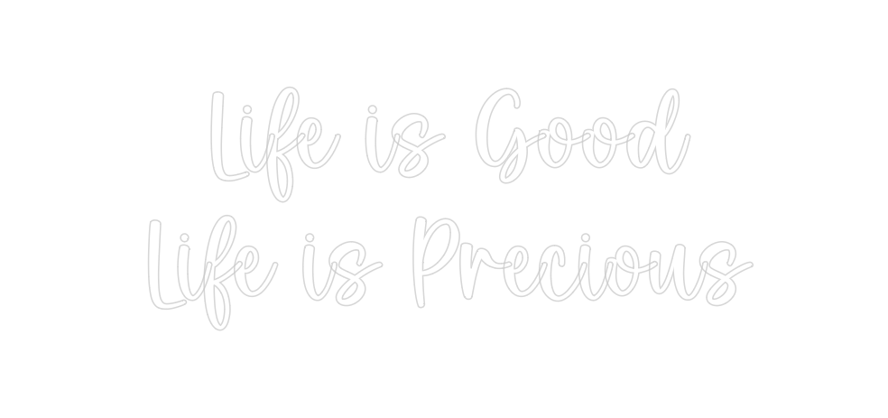Custom Neon: Life is Good ...
