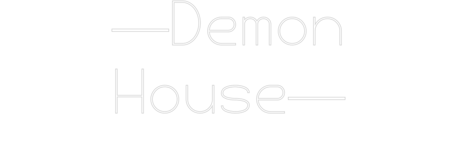 Custom Neon: —Demon
House—