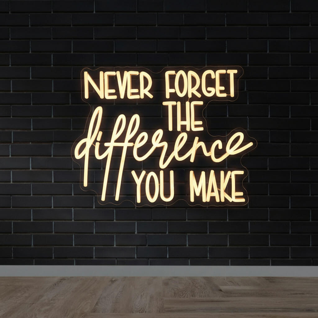 Never Forget The Difference You Make - Inspirational LED Neon Sign
