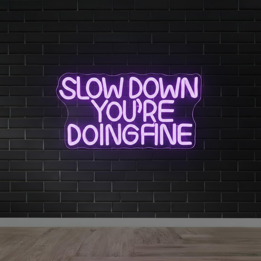 Slow Down You're Doing Fine - Inspirational LED Neon Sign