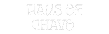 Custom Neon: Haus of
Chavo