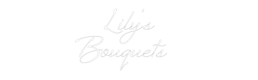 Custom Neon: Lily’s
Bouqu...