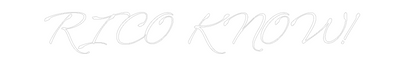 Custom Neon: RICO KNOW!