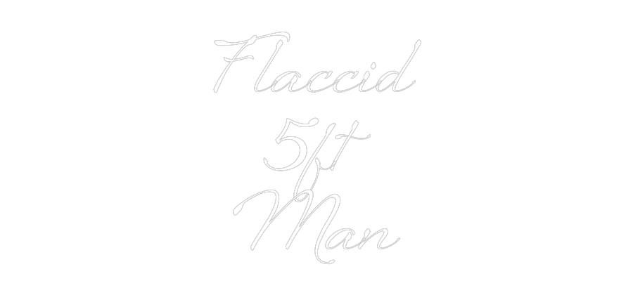 Custom Neon: Flaccid
5ft...