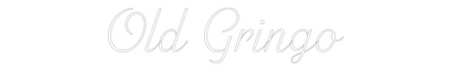 Custom Neon: Old Gringo