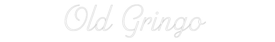 Custom Neon: Old Gringo