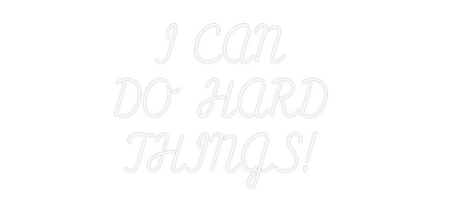 Custom Neon: I CAN 
DO HA...