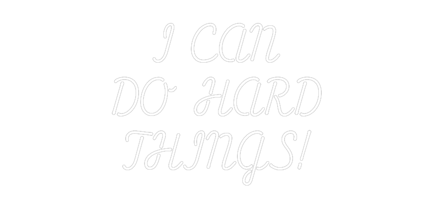 Custom Neon: I CAN 
DO HA...