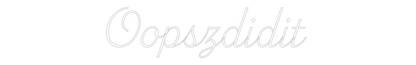 Custom Neon: Oopszdidit
