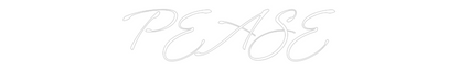 Custom Neon: PEASE