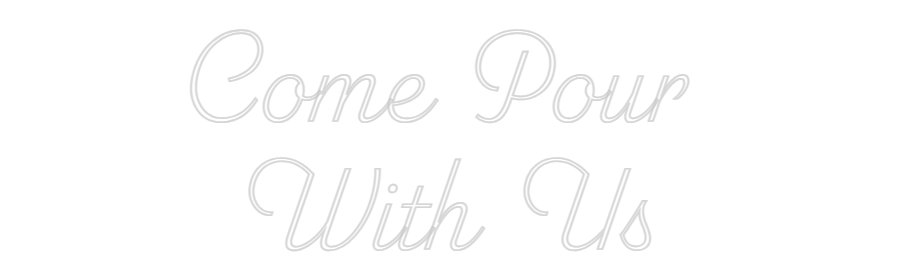 Custom Neon: Come Pour 
W...