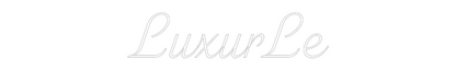 Custom Neon: LuxurLe