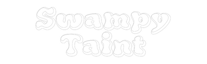 Custom Neon: Swampy
Taint