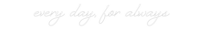 Custom Neon: every day, fo...