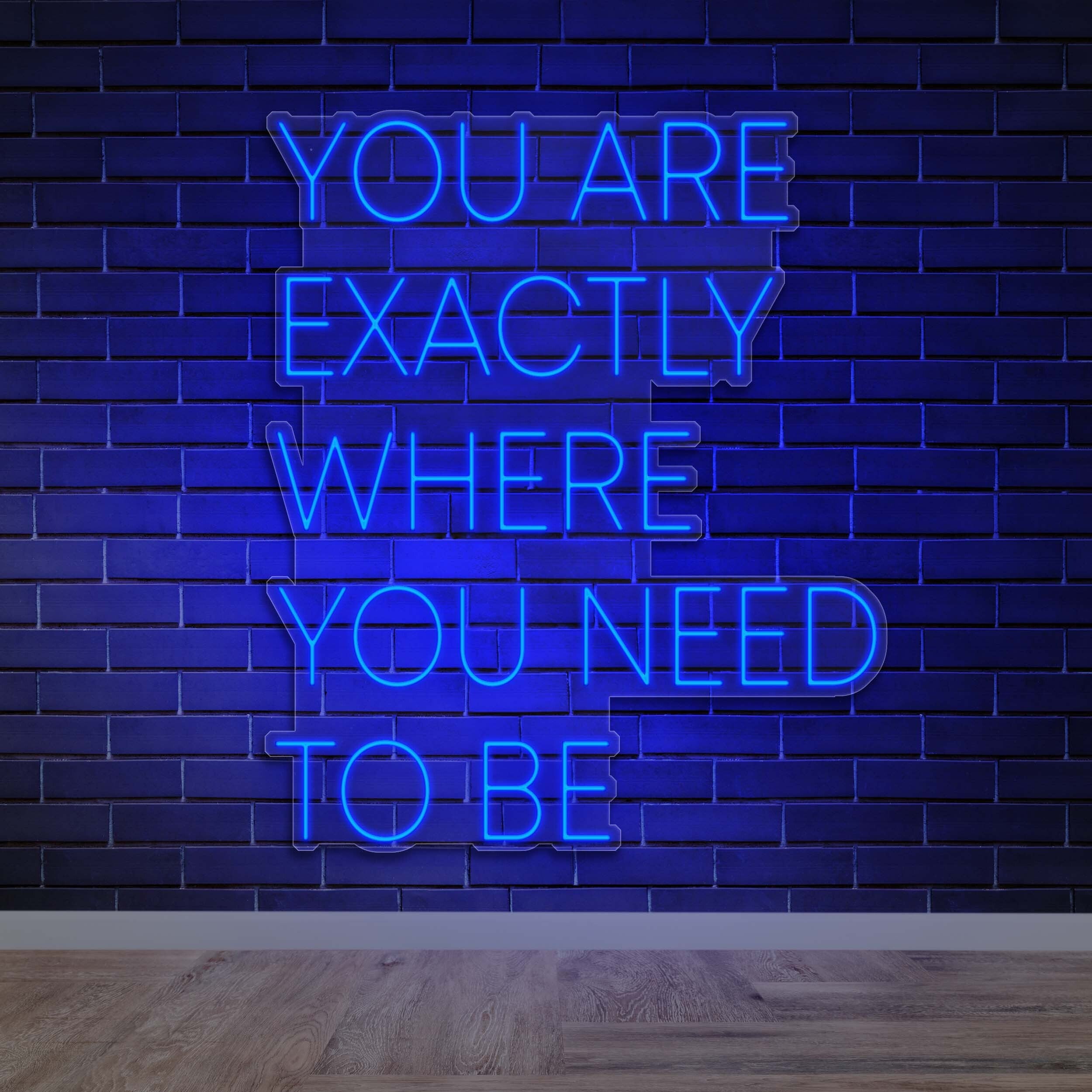 YOU ARE EXACTLY WHERE YOU NEED TO BE - Premium Neon Artwork