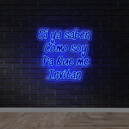 Si Ya Saben Como Soy Pa Que Me Invitan - Premium Neon Artwork