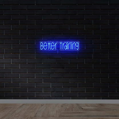 Better Training - Premium Neon Artwork
