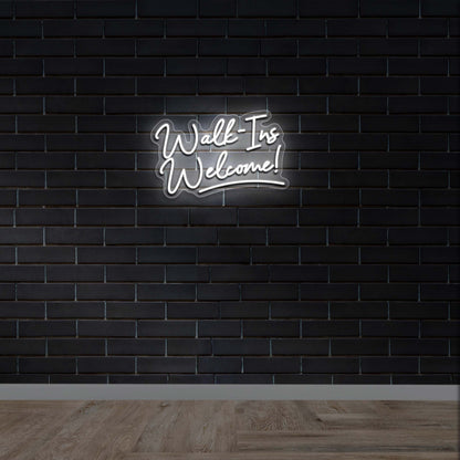 Walk-Ins Welcome! -  Premium Neon Artwork