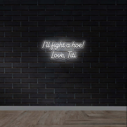 I'll Fight a Hoe! Love, Titi - Premium Neon Artwork