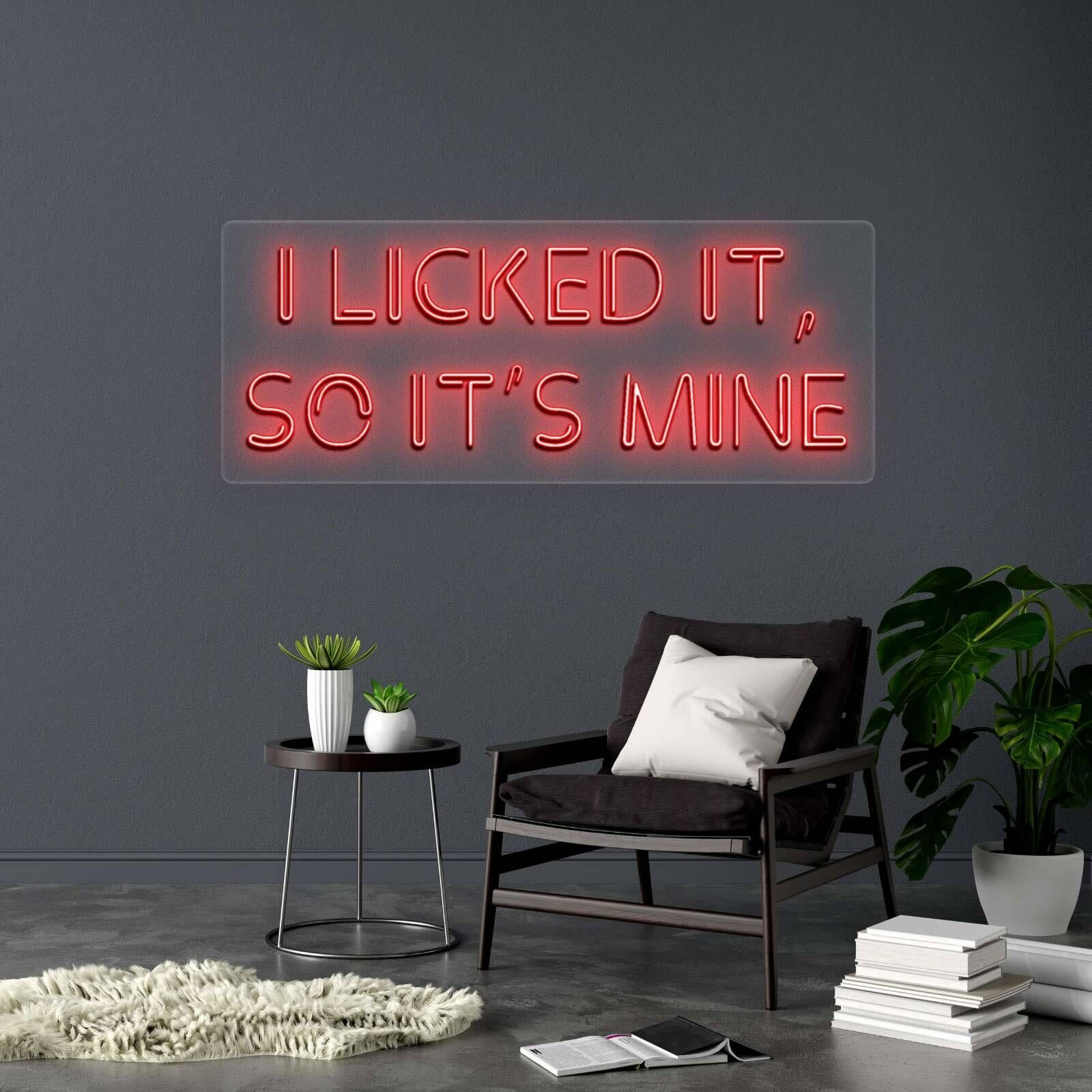 I LICKED IT, SO IT'S MINE - Premium Neon Artwork