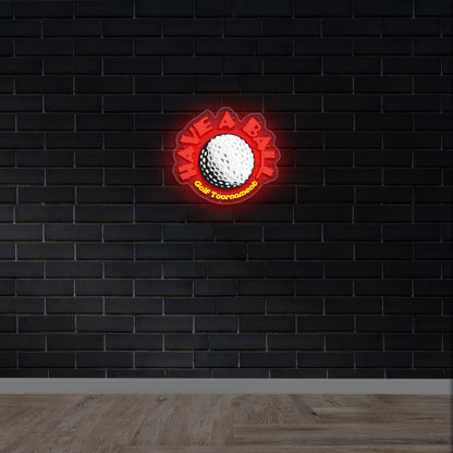HAVE A BALL | 2nd Version - Premium Neon Artwork