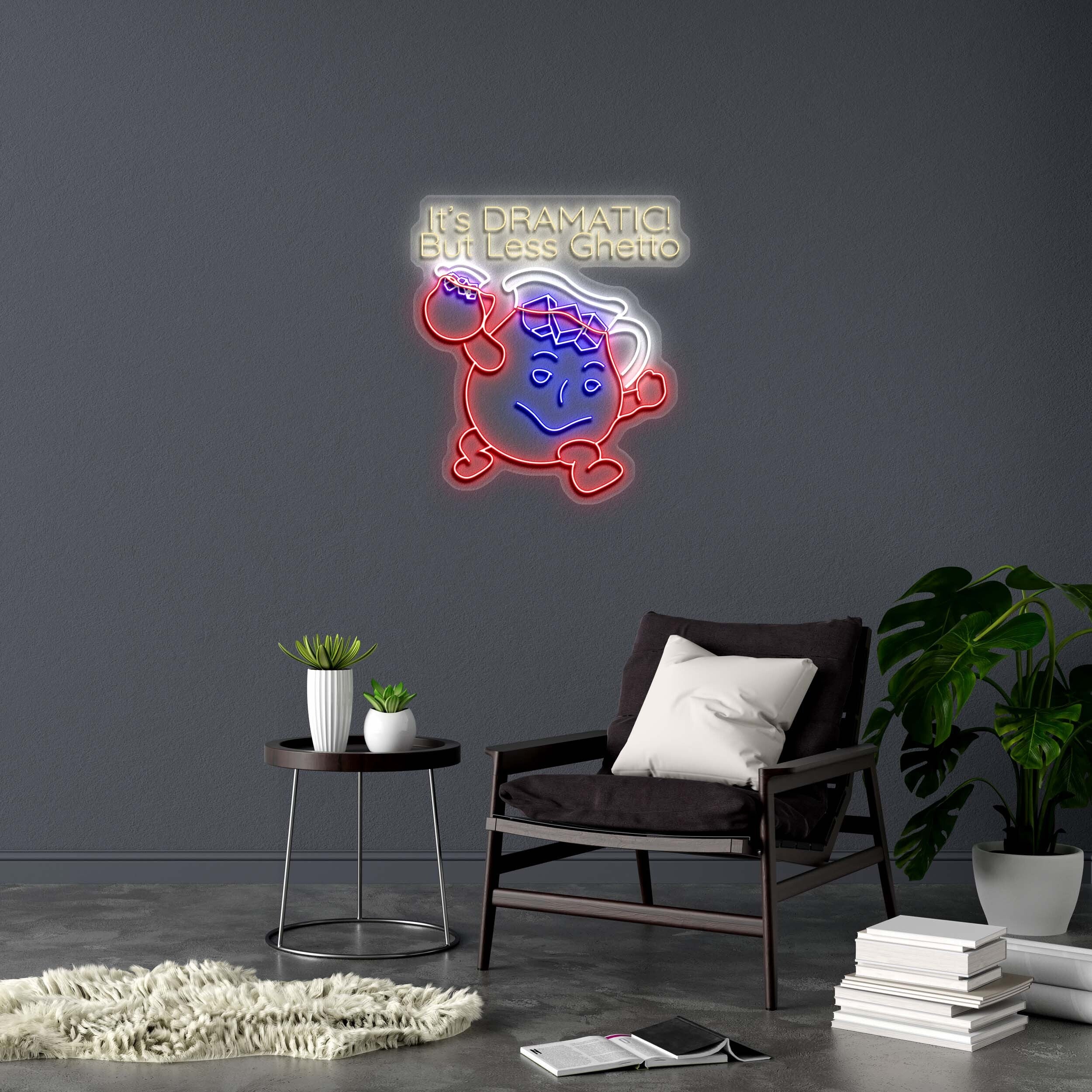 It's DRAMATIC! But Less Ghetto - Premium Neon Artwork