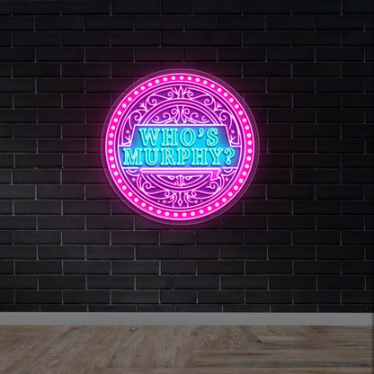 WHO'S MURPHY - Premium Neon Artwork