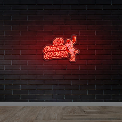 Go Crazy Folks, Go Crazy! - Premium Neon Artwork