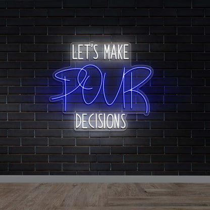 LET'S MAKE POUR DECISIONS - Premium Neon Artwork