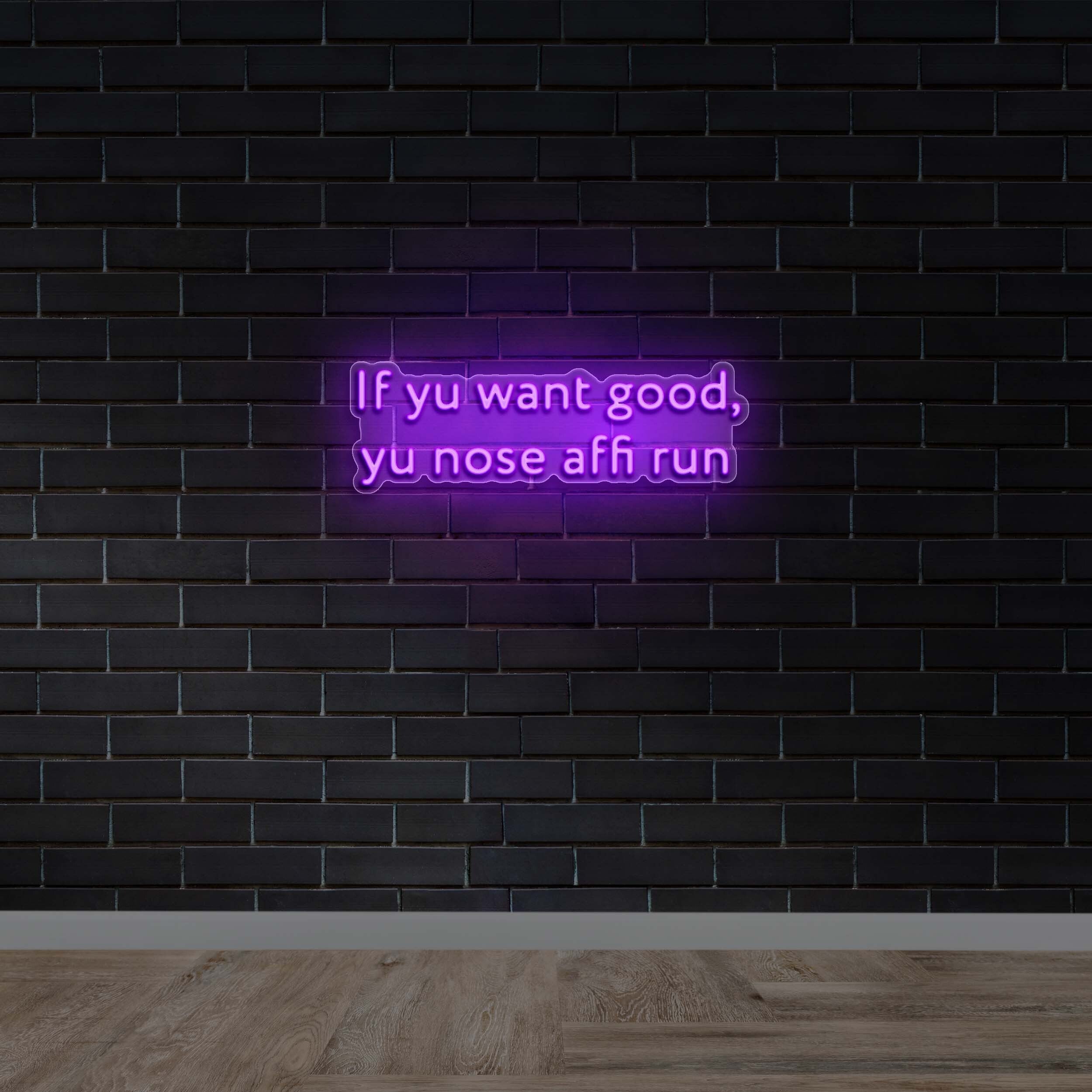 If yu want Good, Yu nose affi Run - Premium Neon Artwork