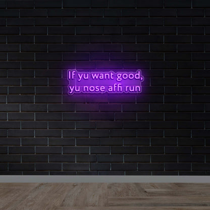 If yu want Good, Yu nose affi Run - Premium Neon Artwork