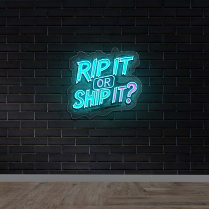 RIP IT or SHIP IT - Premium Neon Artwork
