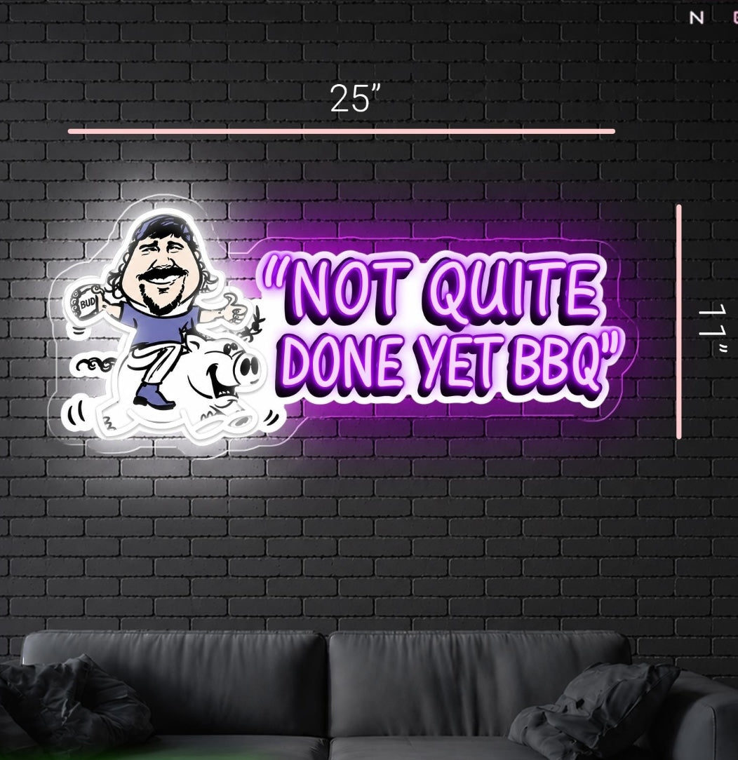 "NOT QUITE DONE YET BBQ" -  Premium Neon Artwork