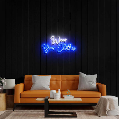 Wear Your Clothes - Premium Neon Artwork