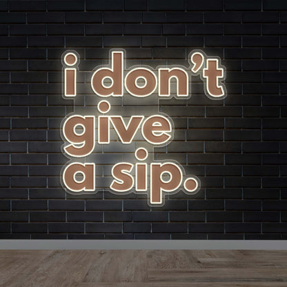 I Don’t Give a Sip. - Premium Neon Artwork