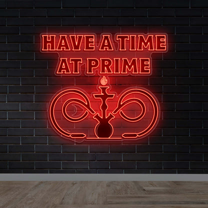 HAVE A TIME AT PRIME - Premium Neon Artwork