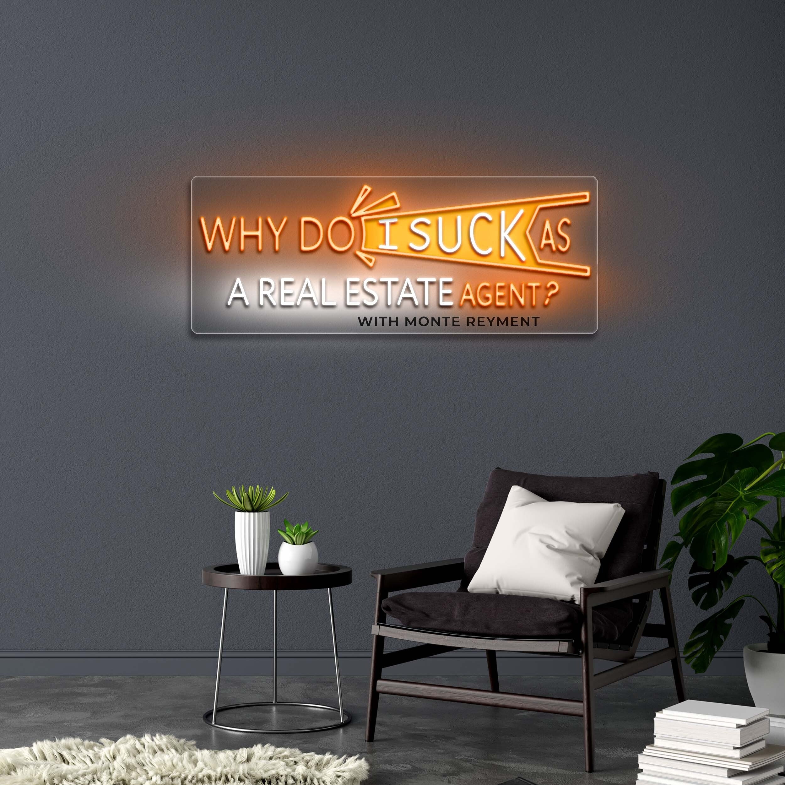 WHY DO I SUCK AS A REAL ESTATE AGENT? - Premium Neon Artwork