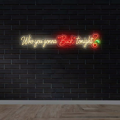 Who You Gonna Buck Tonight Text Neon Sign - Premium Neon Artwork