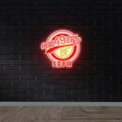 OUR 49ERS SF SHOW - Premium Neon Artwork